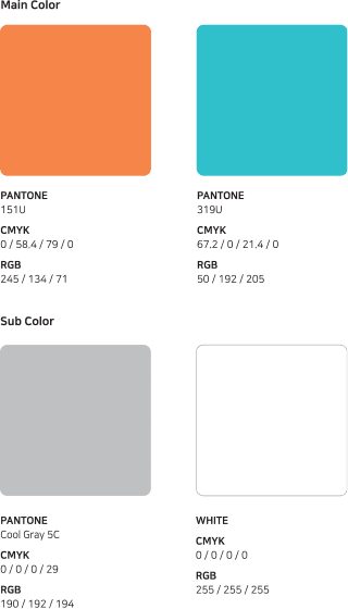 Main Color PANTONE 151U CMYK 0 58.4 79 0 RGB 245 134 71 PANTONE 319U CMYK 67.2 0 21.4 0 RGB 50 192 205 Sub Color PANTONE Cool Gray 5C CMYK 0 0 0 29 RGB 190 192 194 PANTONE White CMYK 0 0 0 0 RGB 255 255 255